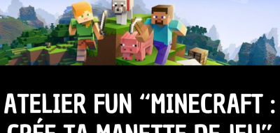 ATELIER FUN - "Minecraft : crée ta manette de jeu"